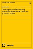 Der Anspruch auf Beachtung von Schutzpflichten im Sinne von § 241 Abs. 2 BGB Der Anspruch auf Beachtung von Schutzpflichten im Sinne von § 241 Abs. 2 BGB