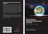 BUDOWANIE BEZPIECZNIEJSZEGO ¿WIATA BUDOWANIE BEZPIECZNIEJSZEGO ¿WIATA