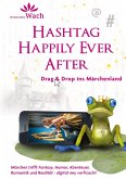 Hashtag Happily Ever After Eine digitale Märchenadaption über Social Media, Illusion und echte Begegnung Hashtag Happily Ever After Eine digitale Märchenadaption über Social Media, Illusion und echte Begegnung