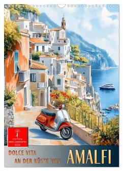 Dolce Vita an der Küste von Amalfi (Wandkalender 2026 DIN A3 hoch), CALVENDO Monatskalender Dolce Vita an der Küste von Amalfi (Wandkalender 2026 DIN A3 hoch), CALVENDO Monatskalender