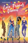 Love Friends Vienna. Staffel 1: Anfänge und Neuanfänge Love Friends Vienna. Staffel 1: Anfänge und Neuanfänge