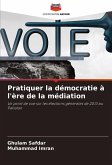 Pratiquer la démocratie à l'ère de la médiation Pratiquer la démocratie à l'ère de la médiation