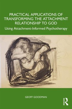 Practical Applications of Transforming the Attachment Relationship to God (eBook, PDF) - Goodman, Geoff