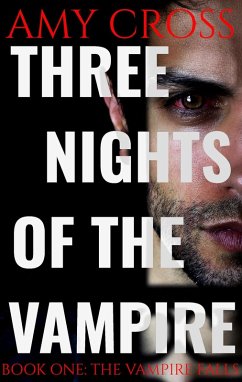 The Vampire Falls (Three Nights of the Vampire, #1) (eBook, ePUB) - Cross, Amy