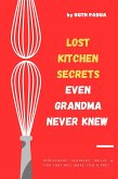 Lost Kitchen Secrets Even Grandma Never Knew (eBook, ePUB) Lost Kitchen Secrets Even Grandma Never Knew (eBook, ePUB)