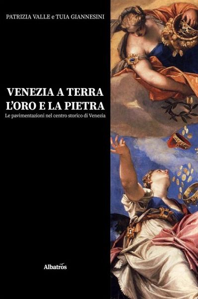 Venezia a terra, l'oro e la pietra. Le pavimentazioni nel centro storico di Venezia (eBook, ePUB)