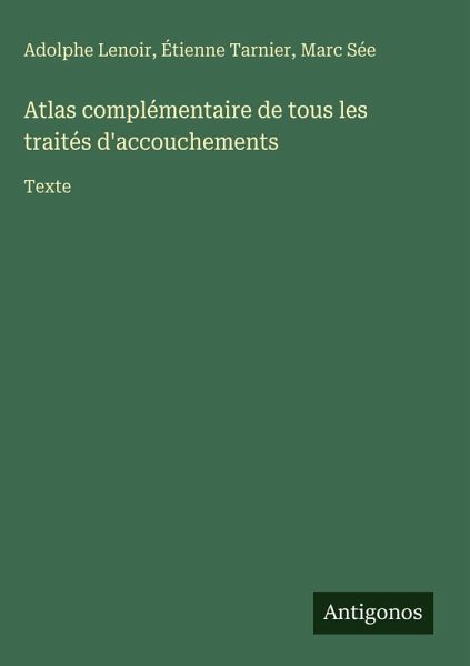 Atlas complémentaire de tous les traités d'accouchements