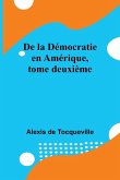 De la Démocratie en Amérique, tome deuxième De la Démocratie en Amérique, tome deuxième