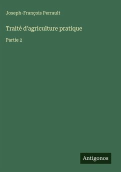 Traité d'agriculture pratique - Perrault, Joseph-François Traité d'agriculture pratique - Perrault, Joseph-François