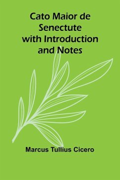 Cato Maior de Senectute with Introduction and Notes - Tullius Cicero, Marcus
