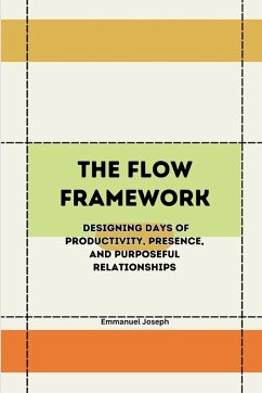 Cover The Flow Framework, Designing Days of Productivity, Presence, and Purposeful Relationships