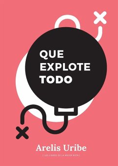 Que explote todo - Uribe, Arelis