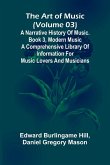 The art of music (Volume 03); A narrative history of music. Book 3, modern music A Comprehensive Library of Information for Music Lovers and Musicians The art of music (Volume 03); A narrative history of music. Book 3, modern music A Comprehensive Library of Information for Music Lovers and Musicians