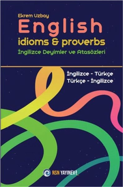 English Idioms and Proverbs - Ingilizce Deyimler ve Atasözleri English Idioms and Proverbs - Ingilizce Deyimler ve Atasözleri
