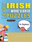 LEARN IRISH WITH WORD SEARCH PUZZLES FOR BEGINNERS - Discover How to Improve Foreign Language Skills with a Fun Vocabulary Builder. Find 2000 Words to Practice at Home - 100 Large Print Puzzle Games - Teaching Material, Study Activity Workbook LEARN IRISH WITH WORD SEARCH PUZZLES FOR BEGINNERS - Discover How to Improve Foreign Language Skills with a Fun Vocabulary Builder. Find 2000 Words to Practice at Home - 100 Large Print Puzzle Games - Teaching Material, Study Activity Workbook