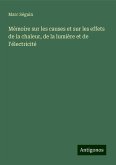 Mémoire sur les causes et sur les effets de la chaleur, de la lumière et de l'électricité Mémoire sur les causes et sur les effets de la chaleur, de la lumière et de l'électricité