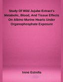 Study Of Wild Jujube Extract's Metabolic, Blood, And Tissue Effects On Albino Murine Hearts Under Organophosphate Exposure
