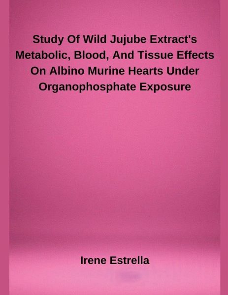 Study Of Wild Jujube Extract's Metabolic, Blood, And Tissue Effects On Albino Murine Hearts Under Organophosphate Exposure