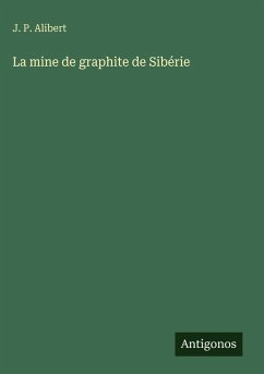 La mine de graphite de Sibérie - Alibert, J. P. La mine de graphite de Sibérie - Alibert, J. P.