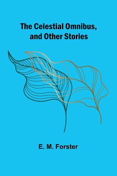 The Celestial Omnibus, and Other Stories The Celestial Omnibus, and Other Stories