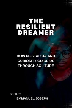 The Resilient Dreamer, How Nostalgia and Curiosity Guide Us Through Solitude - Joseph