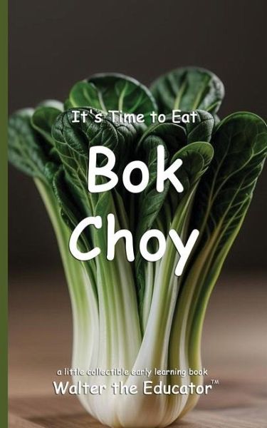 It's Time to Eat Bok Choy