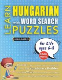 LEARN HUNGARIAN WITH WORD SEARCH PUZZLES FOR KIDS 6 - 8 - Discover How to Improve Foreign Language Skills with a Fun Vocabulary Builder. Find 2000 Words to Practice at Home - 100 Large Print Puzzle Games - Teaching Material, Study Activity Workbook LEARN HUNGARIAN WITH WORD SEARCH PUZZLES FOR KIDS 6 - 8 - Discover How to Improve Foreign Language Skills with a Fun Vocabulary Builder. Find 2000 Words to Practice at Home - 100 Large Print Puzzle Games - Teaching Material, Study Activity Workbook