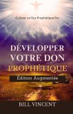 Développer Votre don Prophétique (Édition Augmentée) Développer Votre don Prophétique (Édition Augmentée)