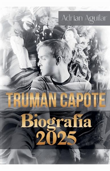 Truman Capote Biografía 2025 Truman Capote Biografía 2025