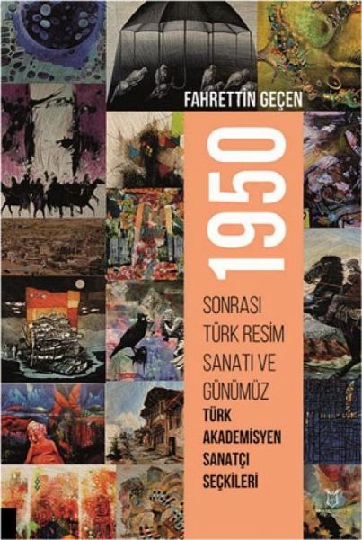 1950 Sonrasi Türk Resim Sanati ve Günümüz Türk Akademisyen Sanatci Seckileri 1950 Sonrasi Türk Resim Sanati ve Günümüz Türk Akademisyen Sanatci Seckileri