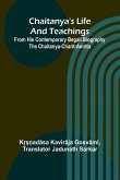 Chaitanya's Life And Teachings; From his contemporary Begali biography the Chaitanya-charit-amrita Chaitanya's Life And Teachings; From his contemporary Begali biography the Chaitanya-charit-amrita