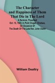 The Character and Happiness of Them That Die in the Lord; A sermon, preached Oct. 13, 1822, in Park Chapel, Chelsea, on occasion of the death of the late Rev. John Owen