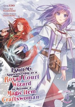 I Quit My Apprenticeship as a Royal Court Wizard to Become a Magic Item Craftswoman (Manga) Vol. 4 - Kamiizumi, Sei