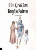 Dün Ciraktim Bugün Patron Dün Ciraktim Bugün Patron