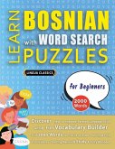 LEARN BOSNIAN WITH WORD SEARCH PUZZLES FOR BEGINNERS - Discover How to Improve Foreign Language Skills with a Fun Vocabulary Builder. Find 2000 Words to Practice at Home - 100 Large Print Puzzle Games - Teaching Material, Study Activity Workbook LEARN BOSNIAN WITH WORD SEARCH PUZZLES FOR BEGINNERS - Discover How to Improve Foreign Language Skills with a Fun Vocabulary Builder. Find 2000 Words to Practice at Home - 100 Large Print Puzzle Games - Teaching Material, Study Activity Workbook