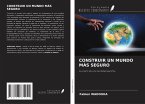 CONSTRUIR UN MUNDO MÁS SEGURO CONSTRUIR UN MUNDO MÁS SEGURO