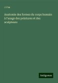 Anatomie des formes du corps humain à l'usage des peintures et des sculpteurs