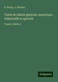 Traité de chimie générale, analytique, industrielle et agricole Traité de chimie générale, analytique, industrielle et agricole