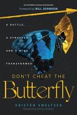 DON'T CHEAT THE BUTTERFLY DON'T CHEAT THE BUTTERFLY