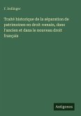 Traité historique de la séparation de patrimoines en droit romain, dans l'ancien et dans le nouveau droit français