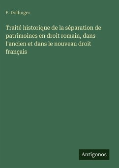 Cover Traité historique de la séparation de patrimoines en droit romain, dans l'ancien et dans le nouveau droit français