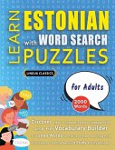 LEARN ESTONIAN WITH WORD SEARCH PUZZLES FOR ADULTS - Discover How to Improve Foreign Language Skills with a Fun Vocabulary Builder. Find 2000 Words to Practice at Home - 100 Large Print Puzzle Games - Teaching Material, Study Activity Workbook LEARN ESTONIAN WITH WORD SEARCH PUZZLES FOR ADULTS - Discover How to Improve Foreign Language Skills with a Fun Vocabulary Builder. Find 2000 Words to Practice at Home - 100 Large Print Puzzle Games - Teaching Material, Study Activity Workbook