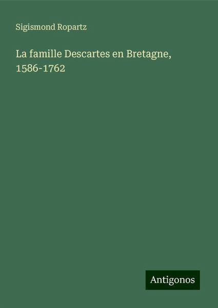 La famille Descartes en Bretagne, 1586-1762 La famille Descartes en Bretagne, 1586-1762