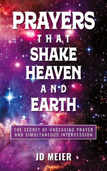 Prayers that Shake Heaven and Earth Prayers that Shake Heaven and Earth