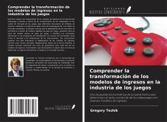 Comprender la transformación de los modelos de ingresos en la industria de los juegos - Tezhik, Gregory