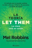 La Teoría Let Them. La Clave Está En Soltar: El Método Que Te Puede Cambiar La Vida Y del Que Millones de Personas No Dejan de Hablar / The Let Them Theory La Teoría Let Them. La Clave Está En Soltar: El Método Que Te Puede Cambiar La Vida Y del Que Millones de Personas No Dejan de Hablar / The Let Them Theory