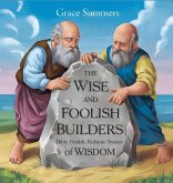 The Wise and Foolish Builders The Wise and Foolish Builders