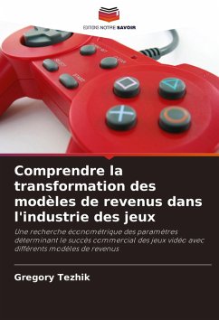 Comprendre la transformation des modèles de revenus dans l'industrie des jeux - Tezhik, Gregory