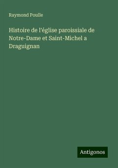 Histoire de l'église paroissiale de Notre-Dame et Saint-Michel a Draguignan - Poulle, Raymond