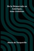 De la Démocratie en Amérique, tome troisième De la Démocratie en Amérique, tome troisième